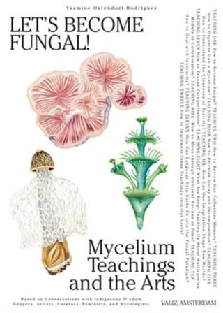 Let's Become Fungal : Mycelium Teachings and the Arts