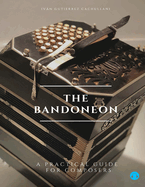 The Bandoneon : A Practical Guide for Composers