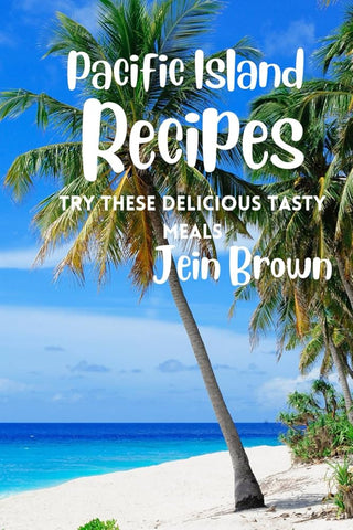 Pacific Island Recipes : Try These Delicious Tasty Meals