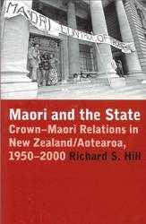 Maori and the State : Crown Maori Relations in New Zealand / Aotearoa 1950-2000