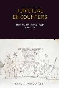 Juridical Encounters : Maori and the Colonial Courts : 1840-1852