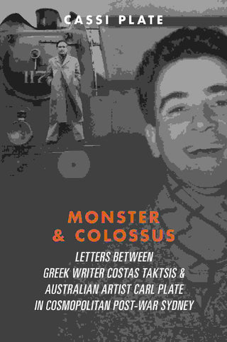 Monster and Colossus : Letters Between Greek Writer Costas T aktsis and Australian Artist Carl Plate and Their Families i