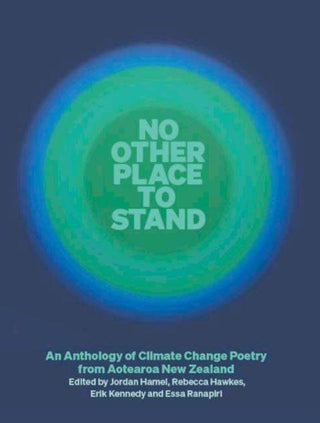 No Other Place to Stand : An Anthology of Climate Change Poetry from Aotearoa New Zealand