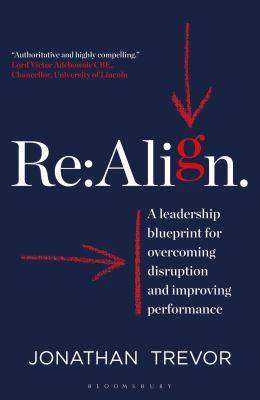 Re:Align : A Leadership Blueprint for Overcoming Disruption and Improving Performance