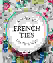 French Ties : Love Life and Recipes