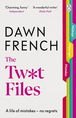 The Twat Files : A Hilarious Sort-of Memoir of Mistakes, Mishaps and Mess-Ups