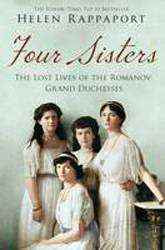 Four Sisters : The Lost Lives of the Romanov Grand Duchesses