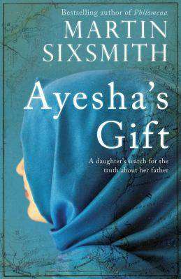 Ayesha-s Gift A Daughter-s Search for the Truth about Her Father