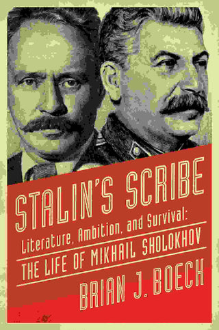 Stalin-s Scribe : Literature Ambition and Survival the Life of Mikhail Sholokhov