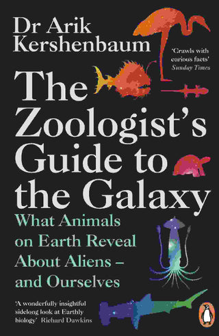 The Zoologist-s Guide to the Galaxy : What Animals on Earth Reveal about Aliens - and Ourselves