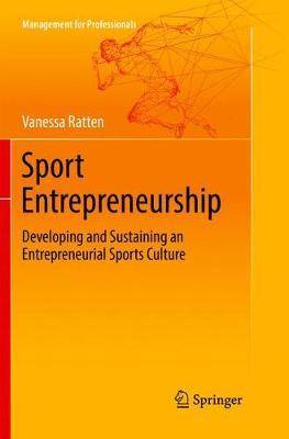 Sport Entrepreneurship : Developing and Sustaining an Entrepreneurial Sports Culture