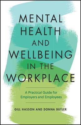 Mental Health and Wellbeing in the Workplace : A Practical Guide for Employers and Employees