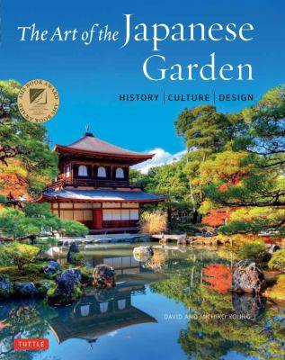 The Art of the Japanese Garden : History Culture Design