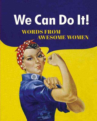 We Can Do It : Words From Awesome Women