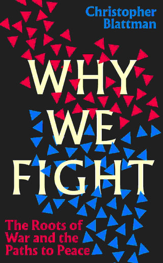 Why We Fight : The Roots of War and the Paths to Peace