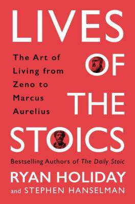 Lives of the Stoics : The Art of Living from Zeno to Marcus Aurelius