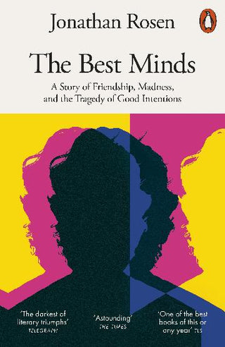 The Best Minds : A Story of Friendship, Madness, and the Tragedy of Good Intentions