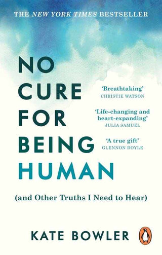 No Cure for Being Human : And Other Truths I Need to Hear