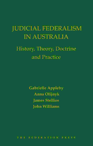 Judicial Federalism in Australia : History Theory Doctrine and Practice