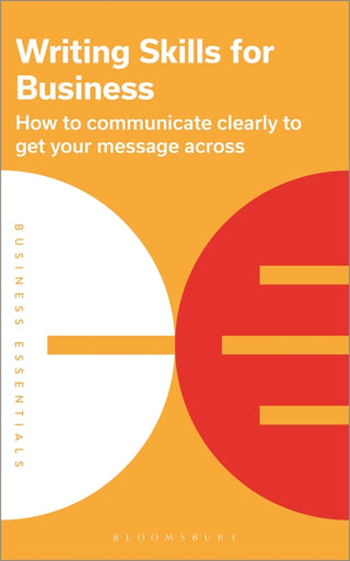 Writing Skills for Business : How to Communicate Clearly to Get Your Message Across