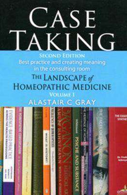 Case Taking : The Landscape of Homeopathic Medicine Volume 1