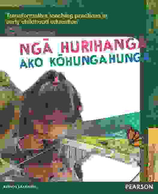 Nga Hurihanga Ako Kohungahunga : Transformative Teaching Practices in Early Childhood Education