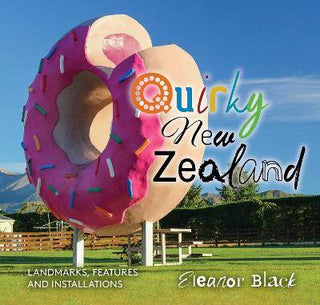 Quirky New Zealand : Landmarks Features and Installations