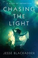 Chasing the Light : A Novel of Antarctica