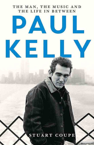 Paul Kelly : His Life and Times