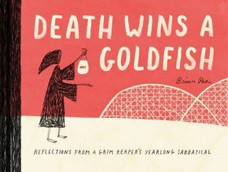 Death Wins a Goldfish : Reflections from a Grim Reaper-s Yearlong Sabbatical