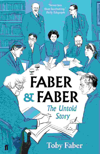 Faber and Faber : The Untold Story of a Great Publishing House