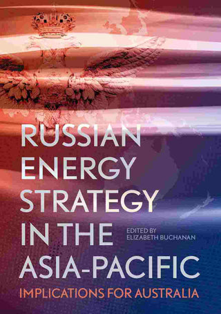 Russian Energy Strategy in the Asia-Pacific : Implications for Australia