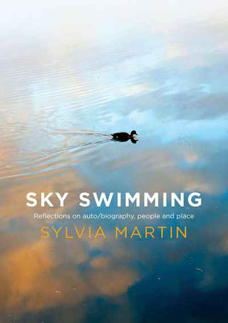 Sky Swimming : Reflections on Auto biography People and Place