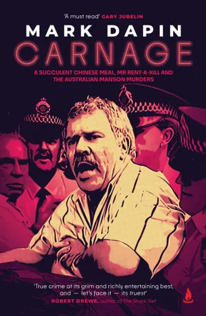 Carnage : A succulent Chinese meal Mr Rent-a-Kill and the Australian Manson murders