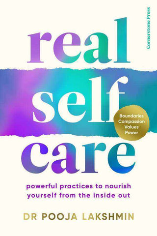 Real Self-Care : Powerful Practices to Nourish You from the Inside Out