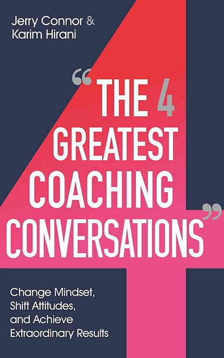 The Four Greatest Coaching Conversations : Change Mindset Shift Your Attitude and Achieve Extraordinary Results