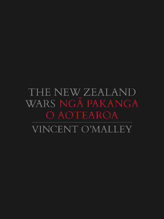 The New Zealand Wars : Nga Pakanga o Aotearoa