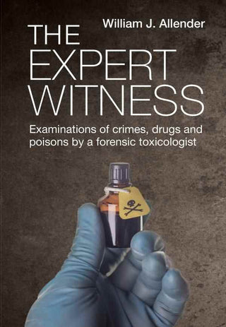 The Expert Witness : Examinations of Murder and Suicide by a Forensic Toxicologist