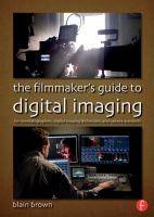 Filmmaker-s Guide to Digital Imaging : For Cinematographers Digital Imaging Technicians and Camera Assistants