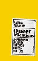 Queer Intentions : A ( Personal ) Journey Through LGBTQ + Culture