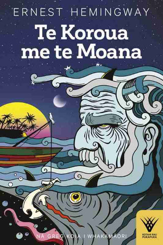 Te Koroua me te Moana : The Old Man and the Sea