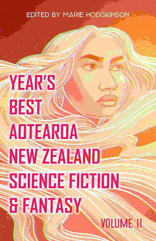 Year's Best Aotearoa New Zealand Science Fiction and Fantasy : Volume 2