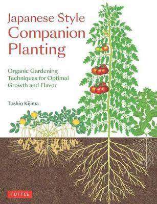 Japanese Style Companion Planting : Organic Gardening Techniques for Optimal Growth and Flavor