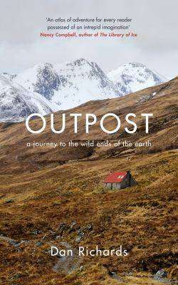 Outpost : A Journey to the Wild Ends of the Earth