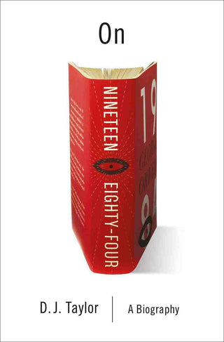 On Nineteen Eighty-Four : A Biography