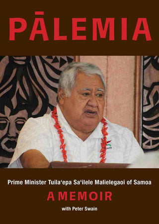 Palemia Prime Minister Tuila-epa Sa-ilele Malielegaoi of Samoa a Memoir