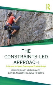 The Constraints-Led Approach : Principles for Sports Coaching and Practice Design