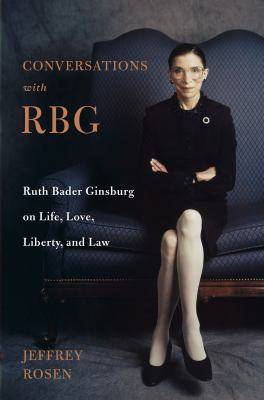 Conversations with RBG : Ruth Bader Ginsburg on Life Love Liberty and Law