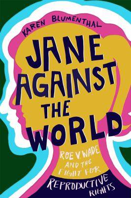 Jane Against the World : Roe V Wade and the Fight for Reproductive Rights