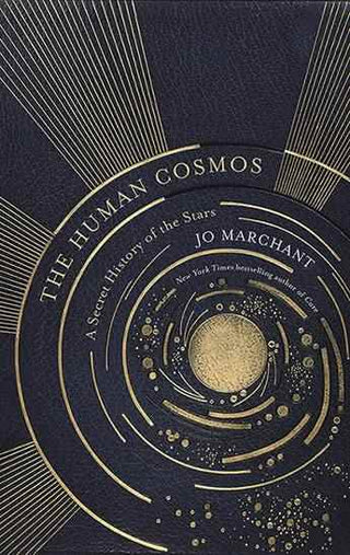 The Human Cosmos : A Secret History of the Stars